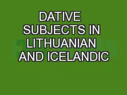 DATIVE  SUBJECTS IN LITHUANIAN AND ICELANDIC