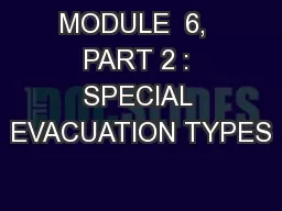 MODULE  6,  PART 2 : SPECIAL EVACUATION TYPES