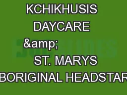 KCHIKHUSIS DAYCARE &               ST. MARYS ABORIGINAL HEADSTART
