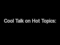 Cool Talk on Hot Topics: