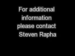 For additional information please contact Steven Rapha