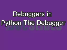 Debuggers in Python The Debugger