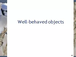 Well-behaved objects 6 .0