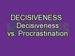 DECISIVENESS  Decisiveness vs. Procrastination