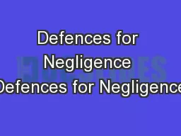 Defences for Negligence Defences for Negligence