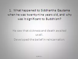 1.  What  happened to Siddhartha Gautama when he was twenty-nine years old, and why was