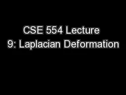 CSE 554 Lecture 9: Laplacian Deformation