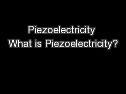 Piezoelectricity What is Piezoelectricity?