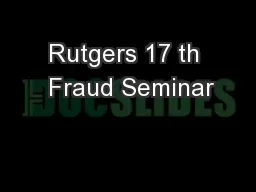 Rutgers 17 th  Fraud Seminar