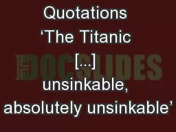 Inspected Quotations ‘The Titanic [...] unsinkable, absolutely unsinkable’