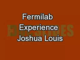 Fermilab  Experience Joshua Louis