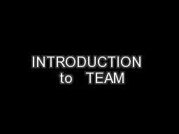 INTRODUCTION  to   TEAM