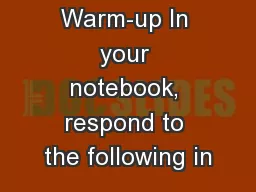 Warm-up In your notebook, respond to the following in