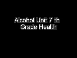 Alcohol Unit 7 th  Grade Health