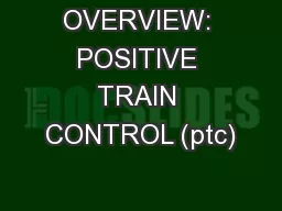 OVERVIEW: POSITIVE TRAIN CONTROL (ptc)
