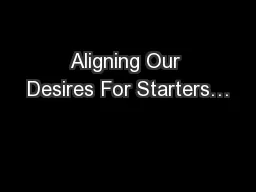 Aligning Our Desires For Starters…