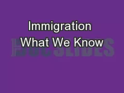Immigration What We Know