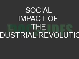SOCIAL IMPACT OF THE INDUSTRIAL REVOLUTION