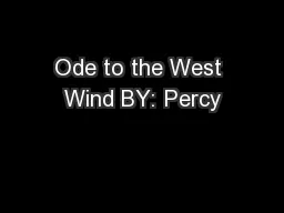 Ode to the West Wind BY: Percy
