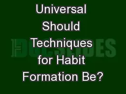 How Universal Should Techniques for Habit Formation Be?