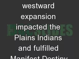 SSUSH12 Evaluate how westward expansion impacted the Plains Indians and fulfilled Manifest