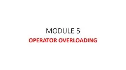 MODULE 5 OPERATOR OVERLOADING