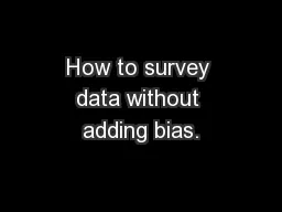 How to survey data without adding bias.
