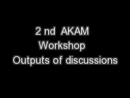 2 nd  AKAM  Workshop  Outputs of discussions