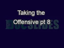 Taking the Offensive pt 8