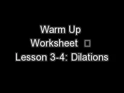 Warm Up Worksheet   Lesson 3-4: Dilations