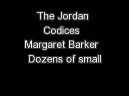 The Jordan Codices  Margaret Barker  Dozens of small