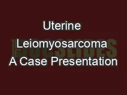 Uterine Leiomyosarcoma A Case Presentation