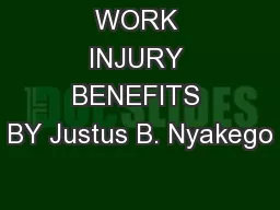 WORK INJURY BENEFITS BY Justus B. Nyakego