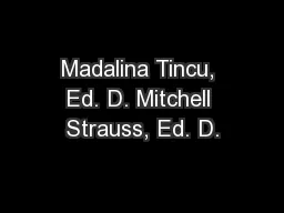 Madalina Tincu, Ed. D. Mitchell Strauss, Ed. D.