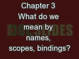 CS 363  – Chapter 3 What do we mean by names, scopes, bindings?