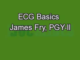 ECG Basics James Fry, PGY-II