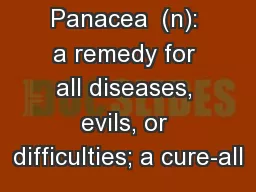 Panacea  (n): a remedy for all diseases, evils, or difficulties; a cure-all