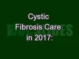 Cystic Fibrosis Care in 2017:
