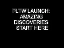 PLTW LAUNCH: AMAZING DISCOVERIES START HERE