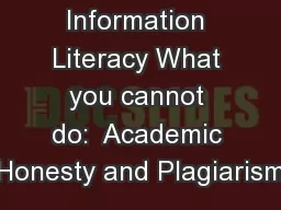 Information Literacy What you cannot do:  Academic Honesty and Plagiarism