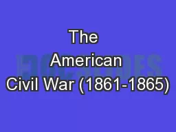 The  American Civil War (1861-1865)