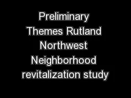 Preliminary Themes Rutland Northwest Neighborhood revitalization study