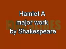 Hamlet A major work by Shakespeare