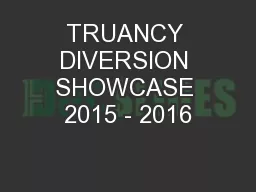 TRUANCY DIVERSION SHOWCASE 2015 - 2016