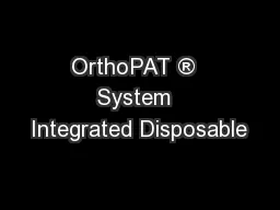 OrthoPAT ®  System  Integrated Disposable