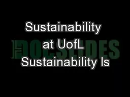 Sustainability at UofL Sustainability Is