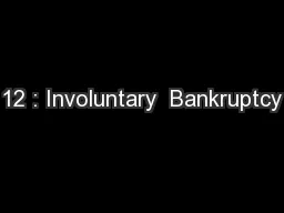 12 : Involuntary  Bankruptcy
