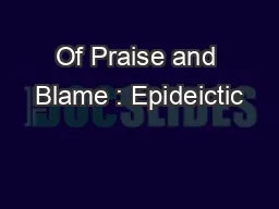 Of Praise and Blame : Epideictic