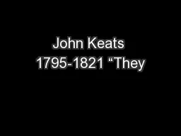 John Keats 1795-1821 “They
