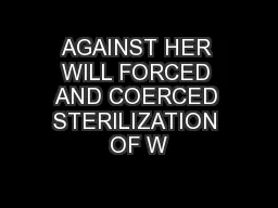 AGAINST HER WILL FORCED AND COERCED STERILIZATION OF W